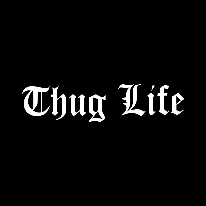 THUG LIFE